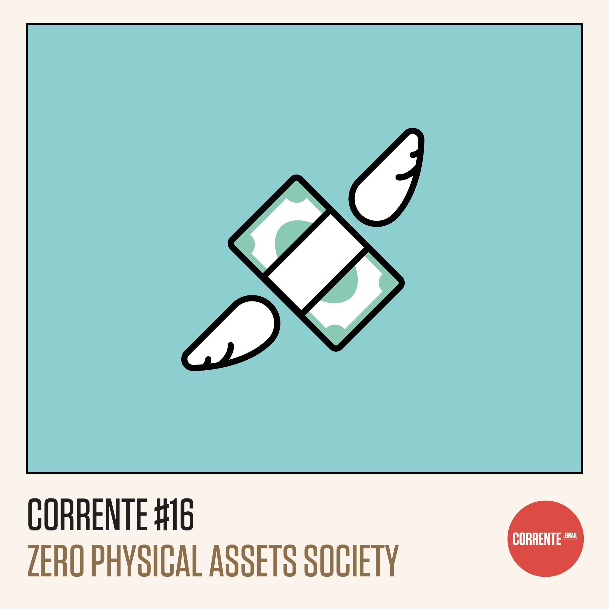 Corrente #16: Zero Physical Assets Society.